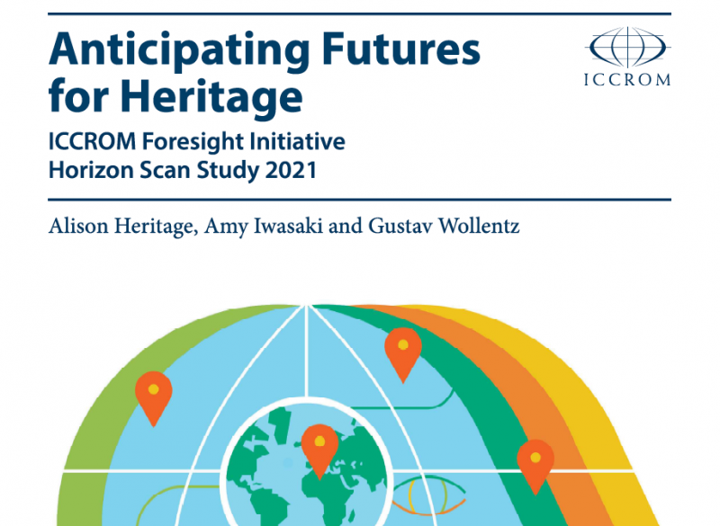 Anticipating Futures for Heritage. ICCROM Foresight Initiative Horizon Scan Study 2021 - Instituto Regional del Patrimonio Mundial en Zacatecas